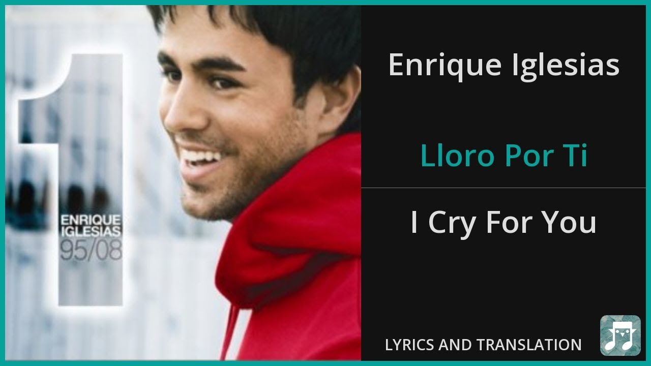 Enrique Iglesias - Lloro Por Ti Lyrics English Translation - Spanish and English Dual Lyrics