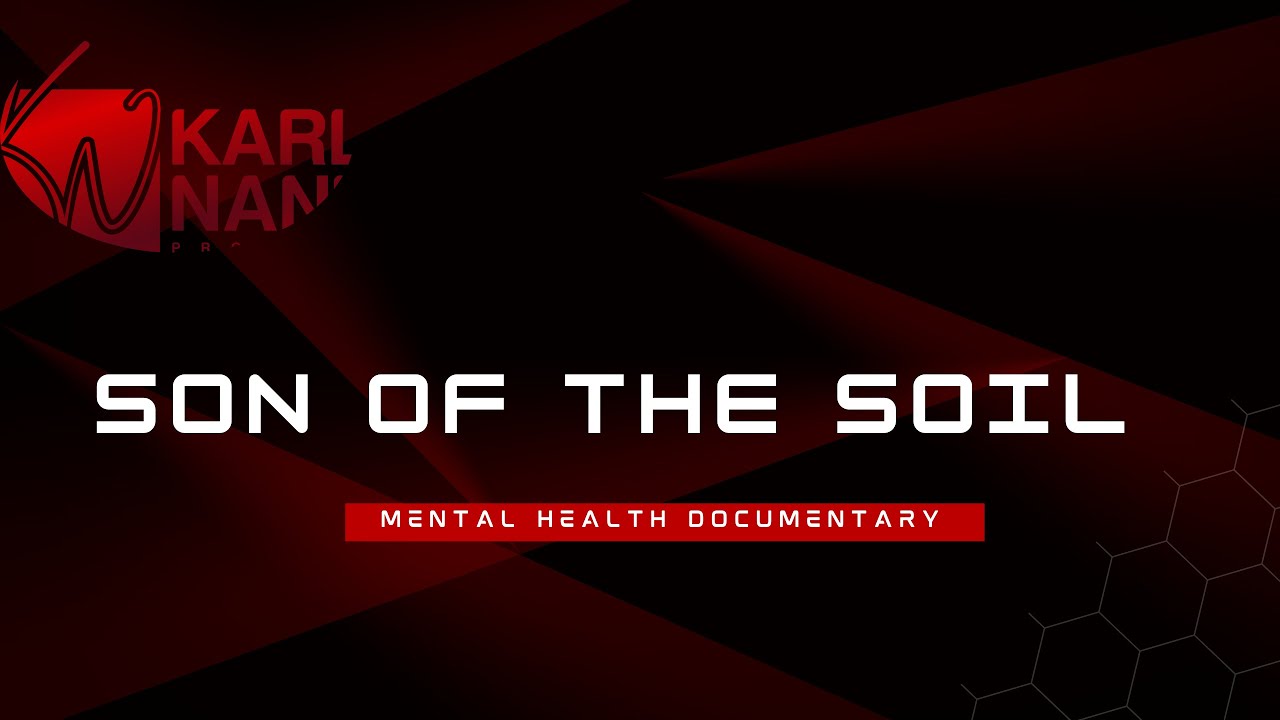 SON OF THE SOIL -  The Mental Health DOCUMENTARY