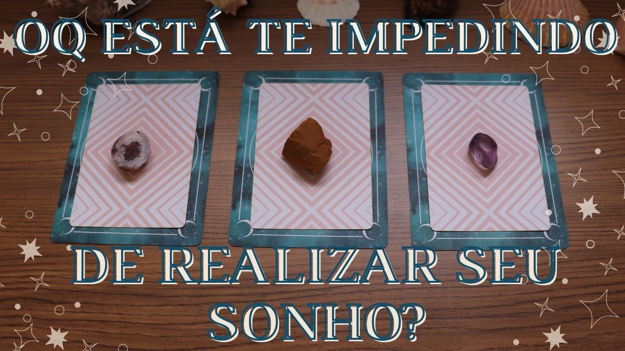 O Que Está Te Impedindo De Realizar Seus Sonhos e Objetivos? | Tiragem de Tarô