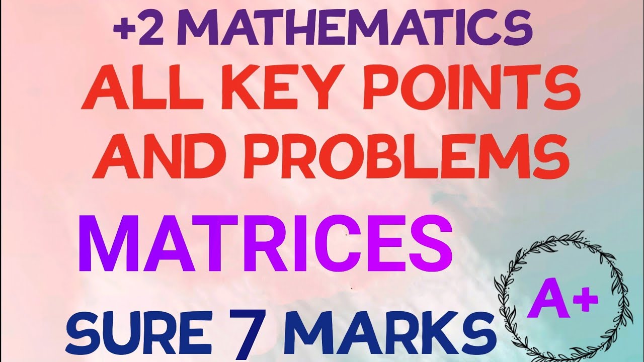 +2 MATHS//MATRICES//KEY POINTS AND PROBLEMS// FULL CHAPTER//SURE 7 MARKS//A + SERIES