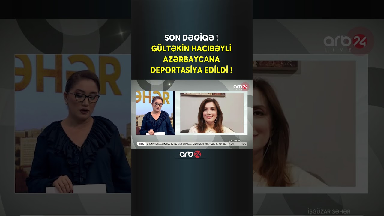 Son Dəqiqə! G&uuml;ltəkin Hacıbəyli Azərbaycana deportasiya edildi