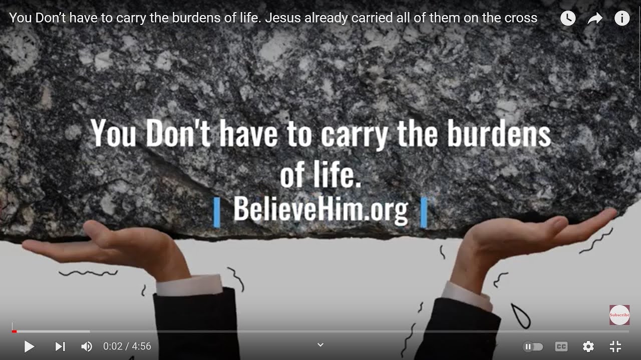 You Don’t have to carry the burdens of life. Jesus already carried all of them on the cross