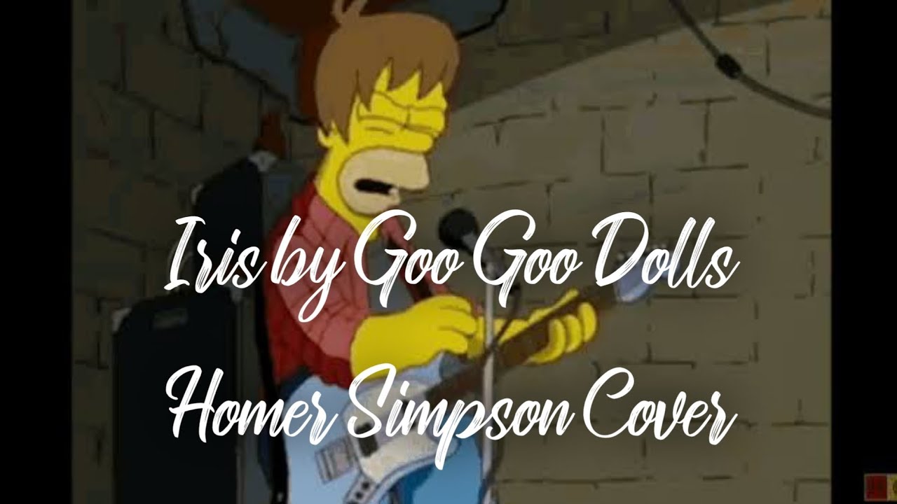 Iris by Goo Goo Dolls Homer Simpson Cover