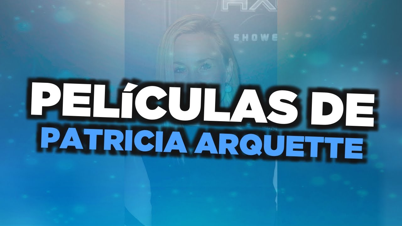 Las mejores películas de Patricia Arquette