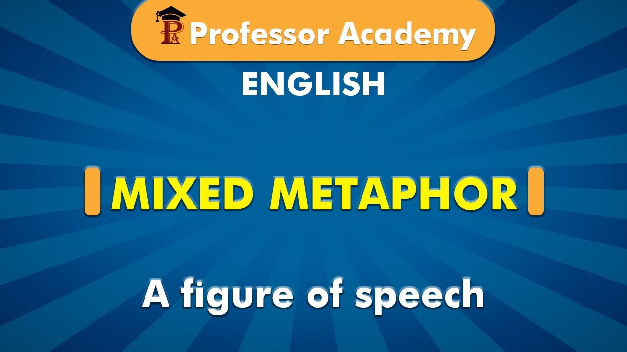 Mixed  Metaphor - A figure of speech | Professor Academy English