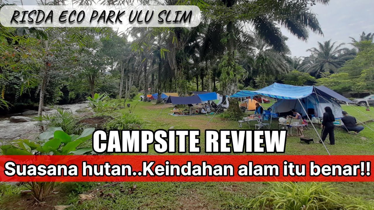 CAMPSITE REVIEW | Kawasan untuk bercamping yang sangat luas di RISDA ECO PARK ULU SLIM, PERAK