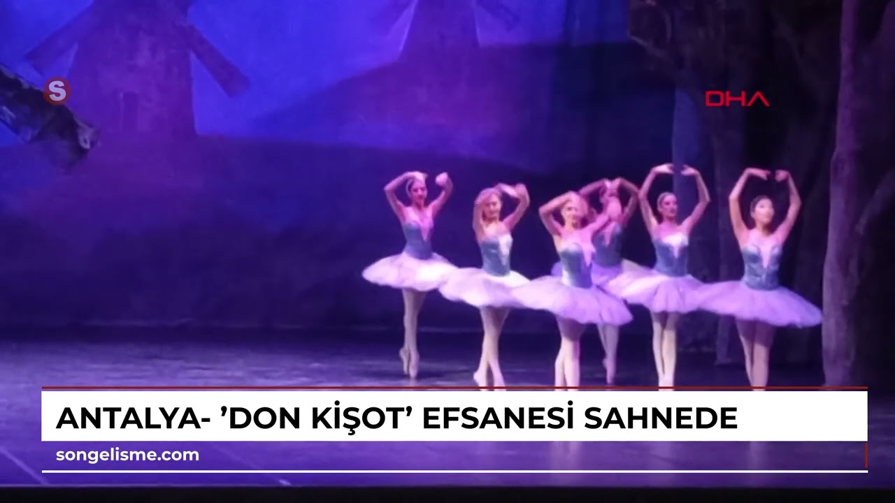 Antalya- 'Don Kişot' efsanesi sahnede