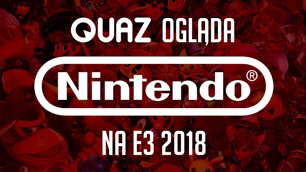 quaz ogląda E3 2018 #8: Nintendo