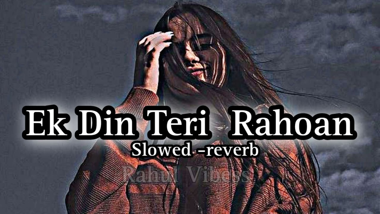 Ek Din Teri Rahoan Main ( Slowed -reverb ) Rahul Vibess #lofi