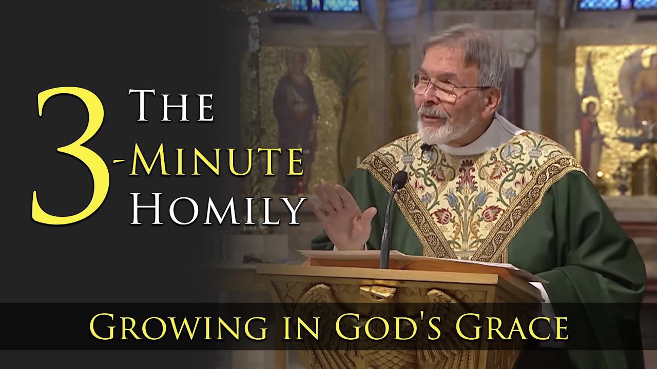 The 3-Minute Homily | Growing in God's Grace