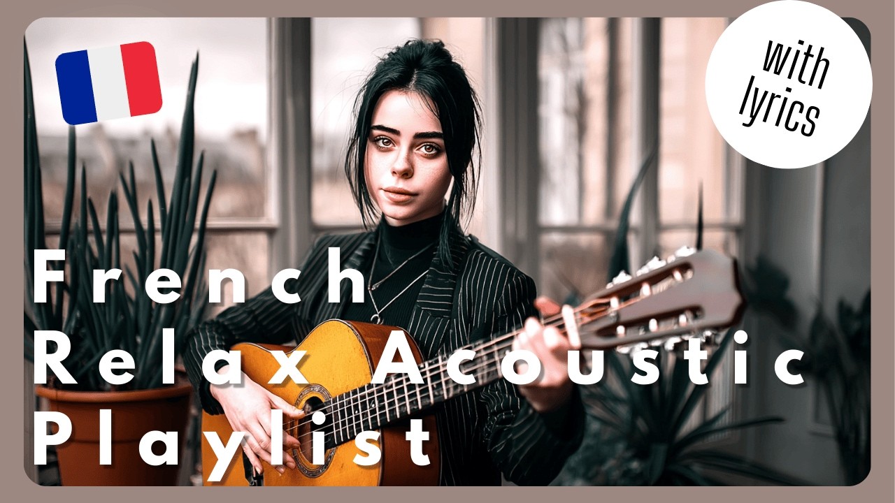 Une lumière douce, une guitare – French Relax Acoustic Playlist (With Lyrics)
