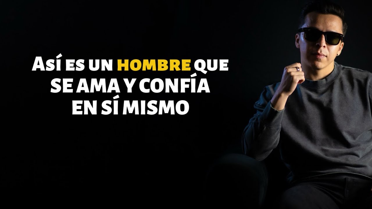 3 Características de un HOMBRE que SE AMA Y CONFÍA EN SÍ MISMO