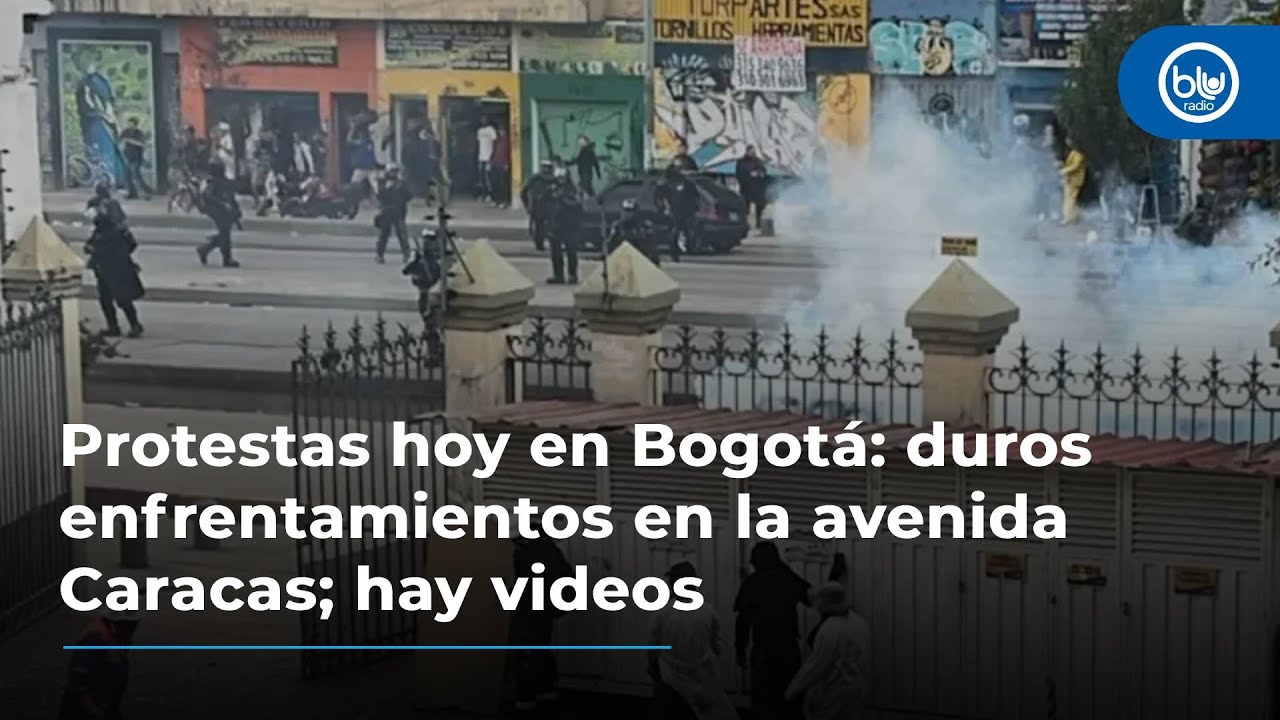 Protestas hoy en Bogotá: duros enfrentamientos en la avenida Caracas; hay videos