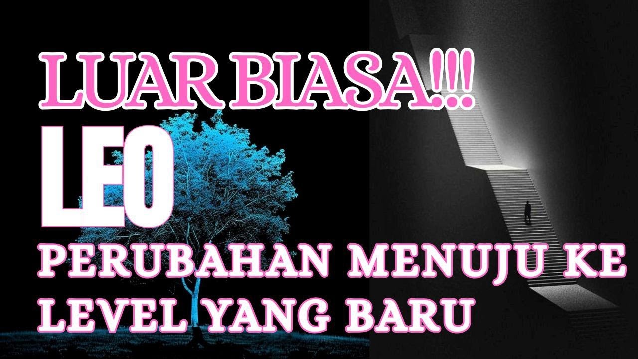 LUAR BIASA LEO !!! PERUBAHAN MENUJU KE LEVEL YANG BARU...