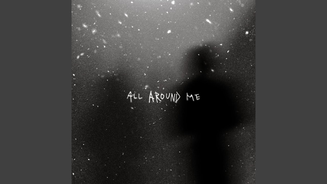 ALL AROUND ME