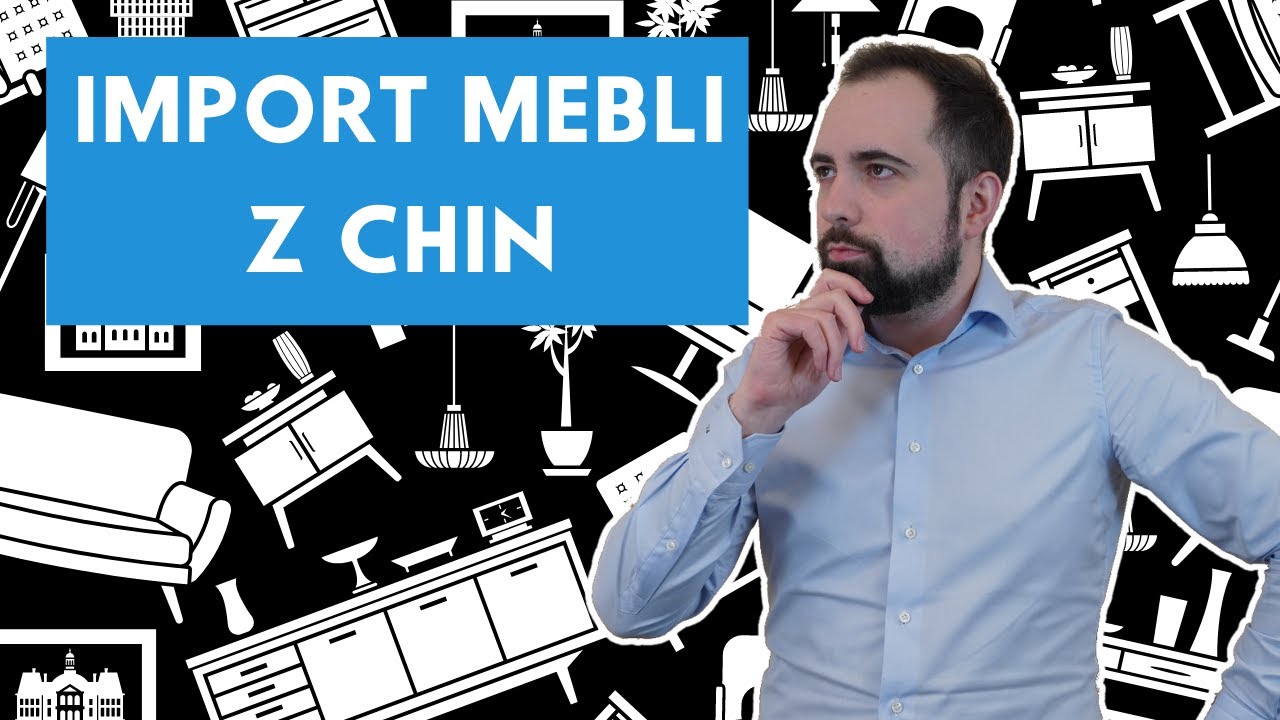 Import Mebli z Chin | 5 praktycznych porad | PORADNIK