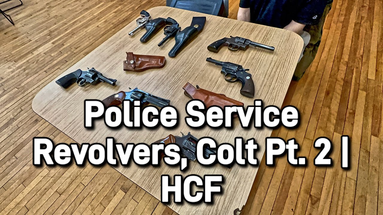 Police Service Revolvers, Colt Pt. 2 | HCF