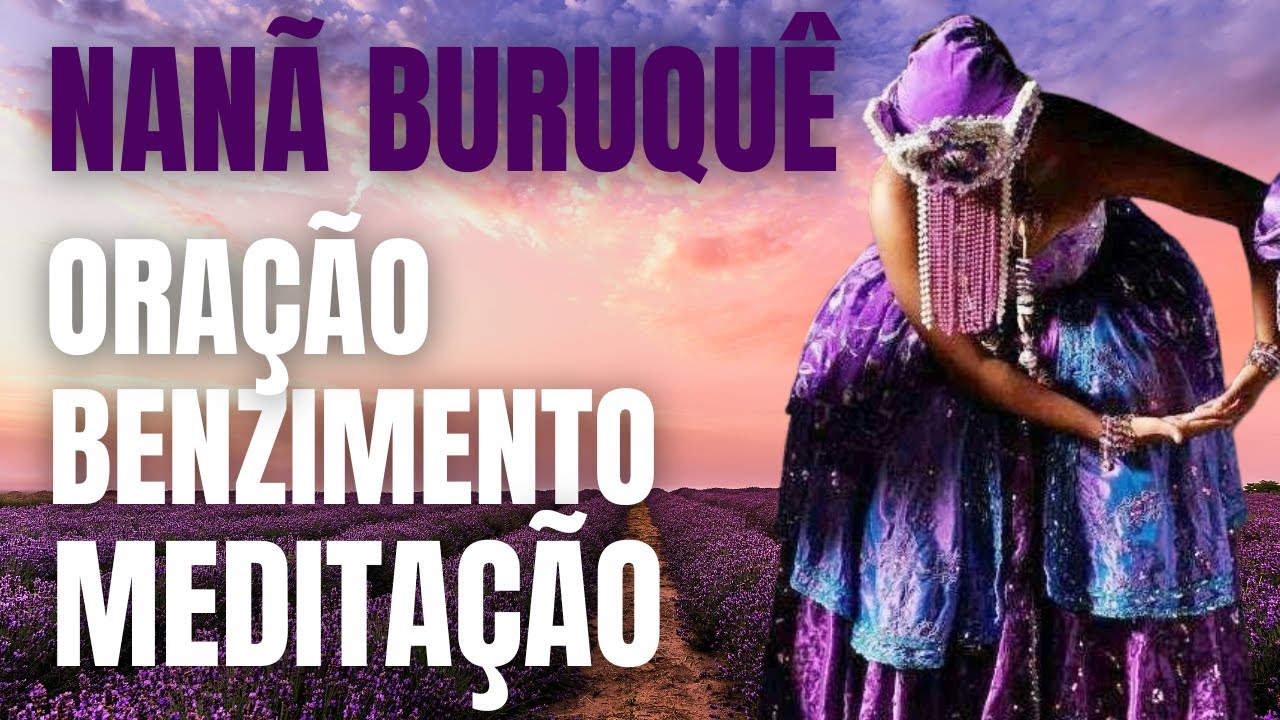ORAÇÃO,BENZIMENTO E MEDITAÇÃO- NANÃ BURUQUÊ