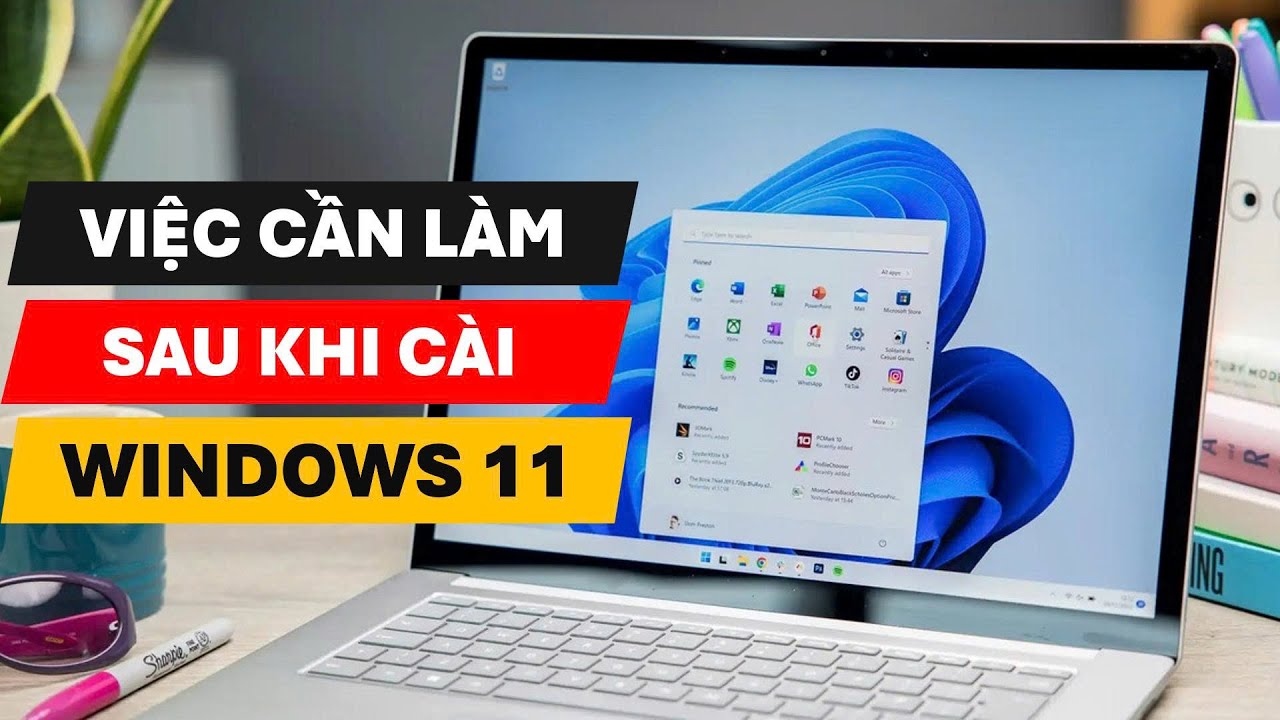 Những Việc Cần Làm Sau Khi Cài Windows 11 Mới Nhất 2026