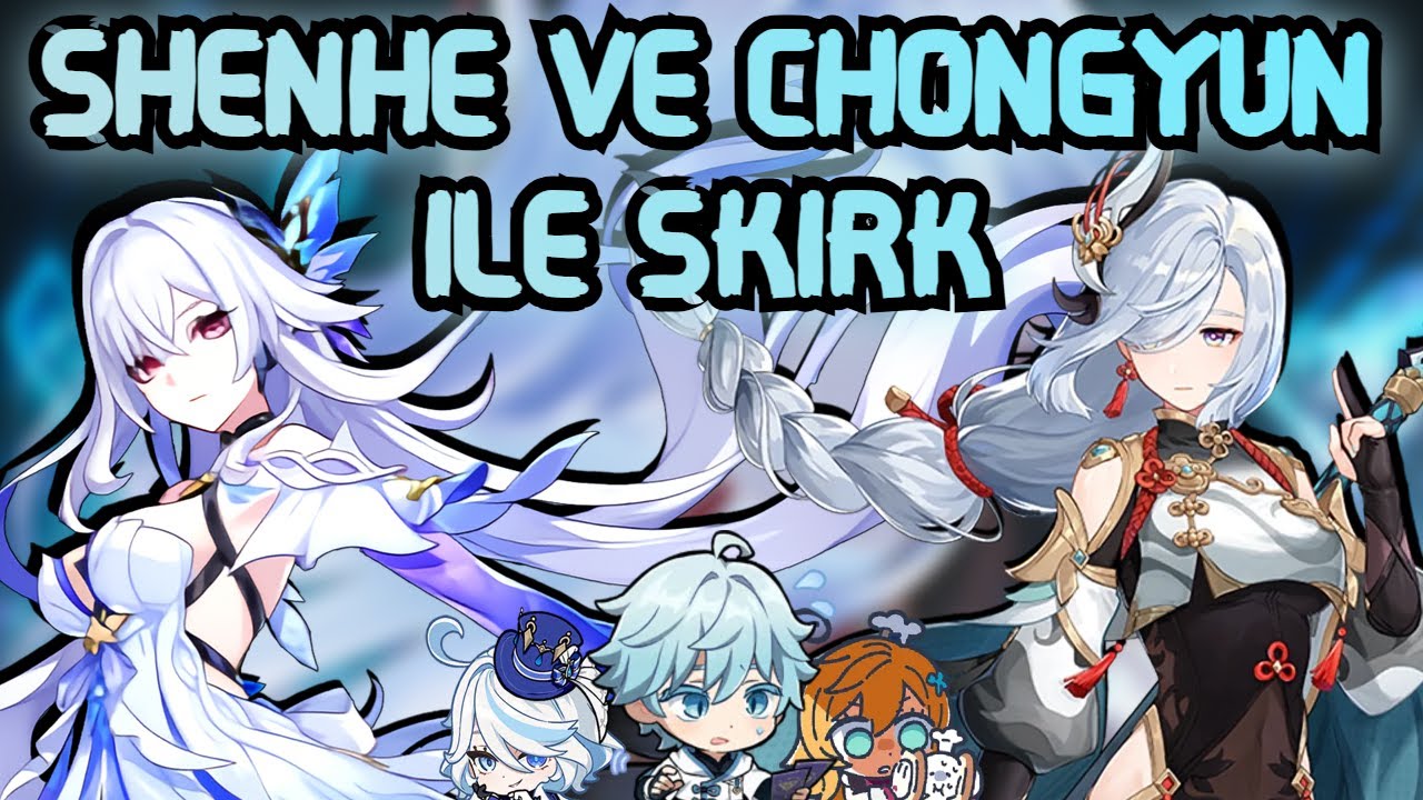 SHENHE WISHLERİ - SHENHE VEYA CHONGYUN İLE SKIRK - SKIRK TAKIMLARI - [Genshin Impact Türkçe]