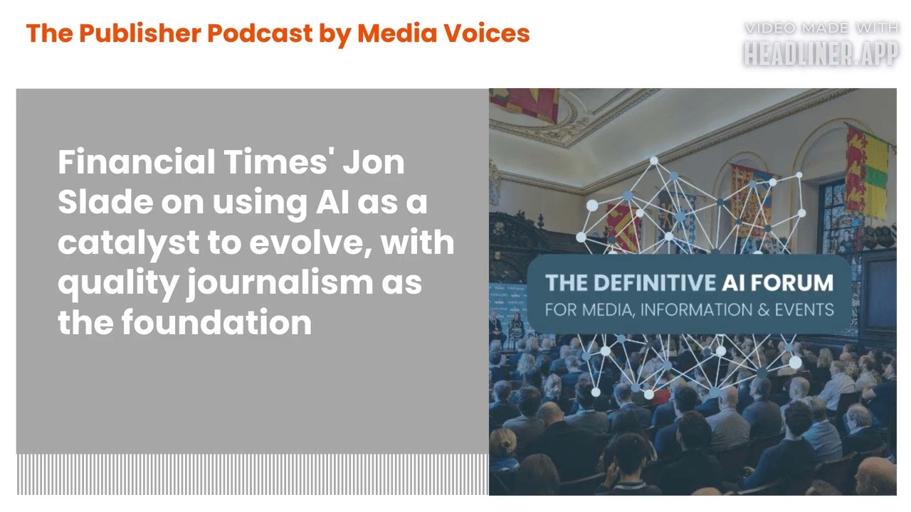 The Publisher Podcast by Media Voices - Financial Times' Jon Slade on using AI as a catalyst to...
