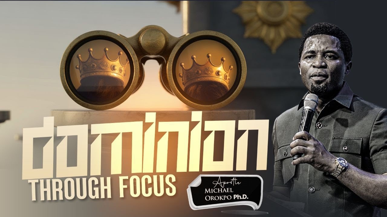 Dominion through Focus - Apostle Michael Orokpo, Ph.D. 