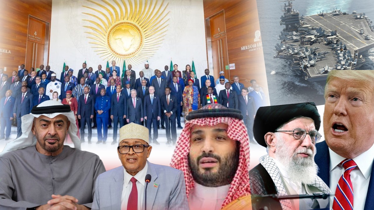WARKA: Wixii Ka Dhacay Shirkii AU, Somaliland & Dagaalkii Sucuudiga & UAE, Xaalka Iran & Maraykanka