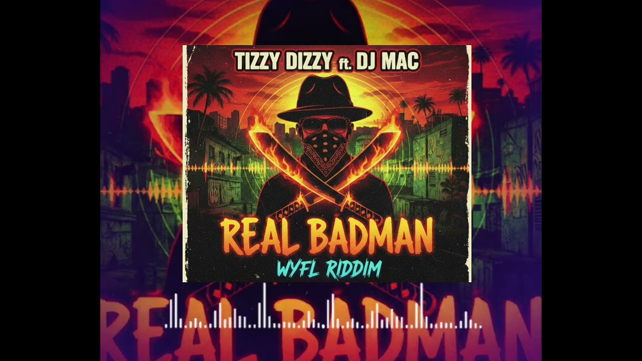Tizzy Dizzy-Real Badman ft Dj Mac & CrashDummy (WYFL Riddim)