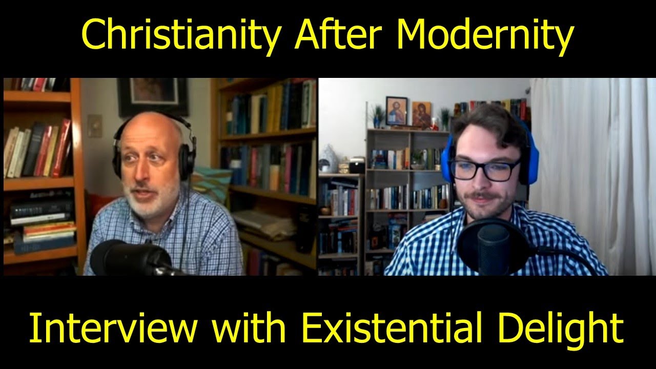 Christianity after Modernity: My Interview with the Existential Delight Podcast