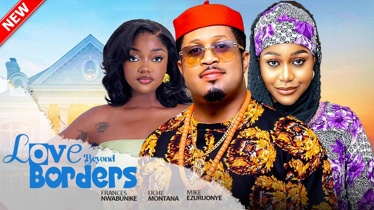 LOVE BEYOND BORDERS - Uche Montana, Frances Nwabunike, Mike Ezuruonye | 2025 Latest Nigerian Movie