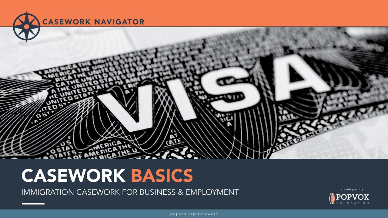 Casework Basics Webinar: Immigration Casework for Business & Employment