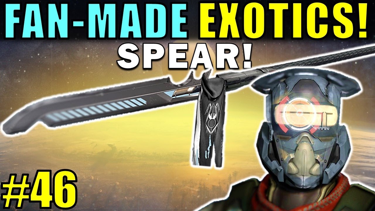 Destiny: FAN-MADE EXOTICS! | SPEAR! | Submit YOUR Exotic Idea! | Part 46