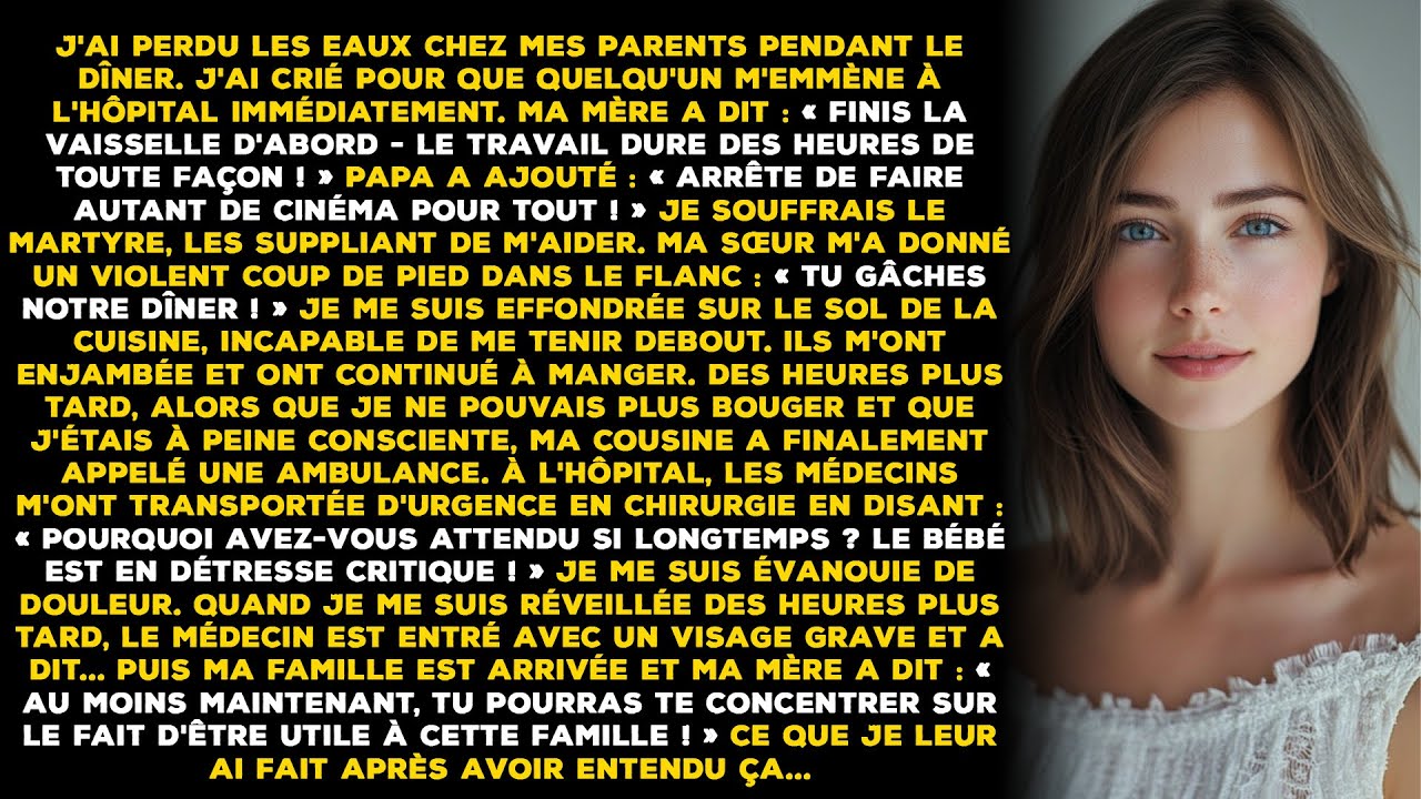 J'ai perdu les eaux chez mes parents pendant le dîner. J'ai crié pour que quelqu'un m'emmène...