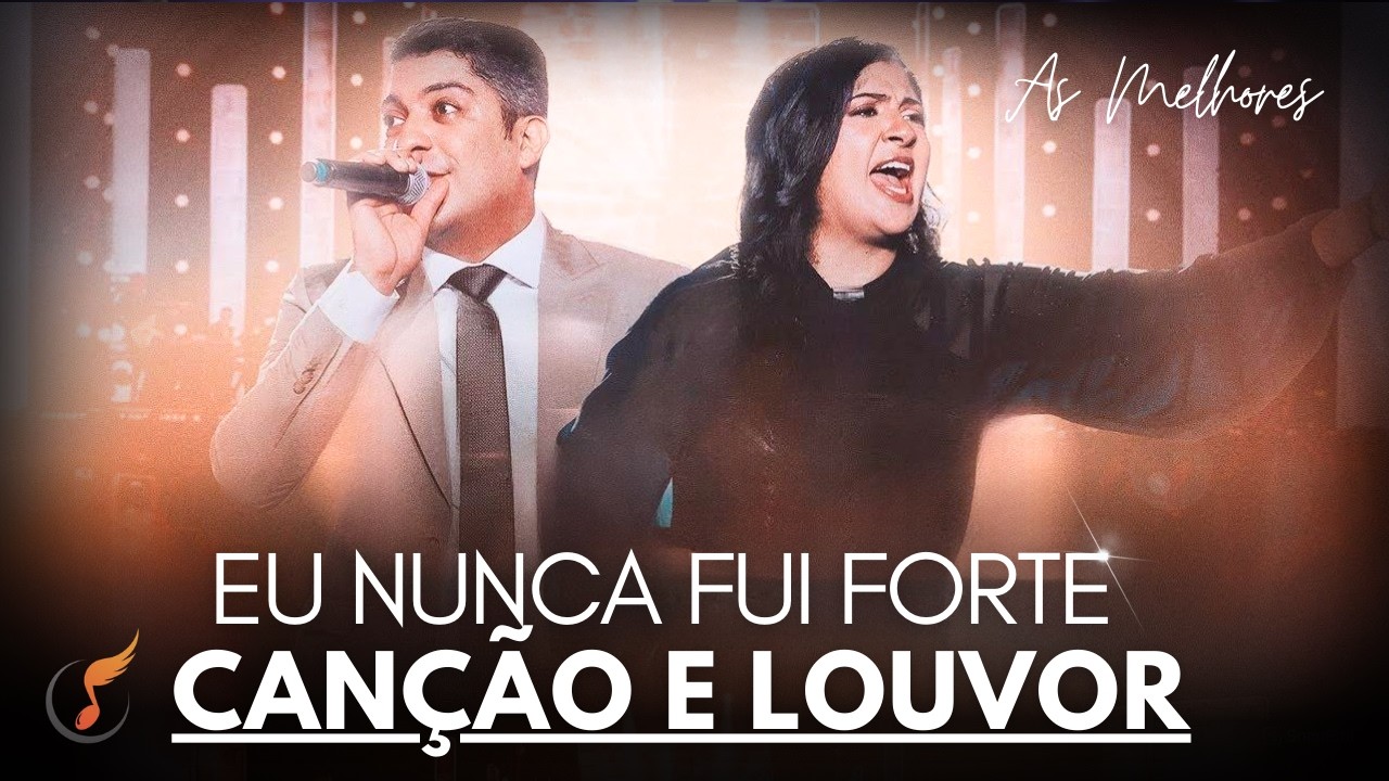 Canção e Louvor | Os Melhores Clipes - [DVD Eu Nunca Fui Forte]