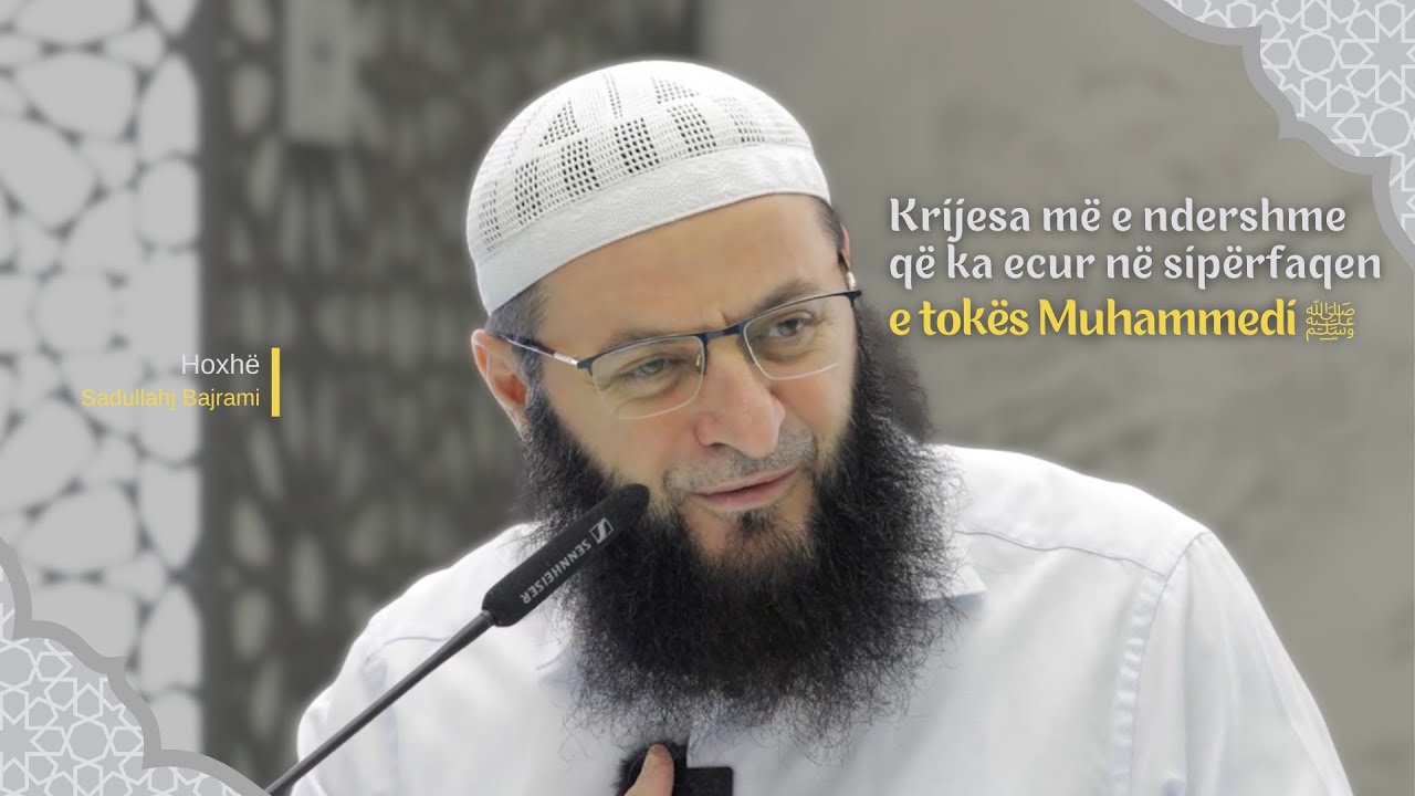 Krijesa më e ndershme që ka ecur në sipërfaqen e tokës Muhamedi ﷺ | Hoxhë Sadullah Bajrami