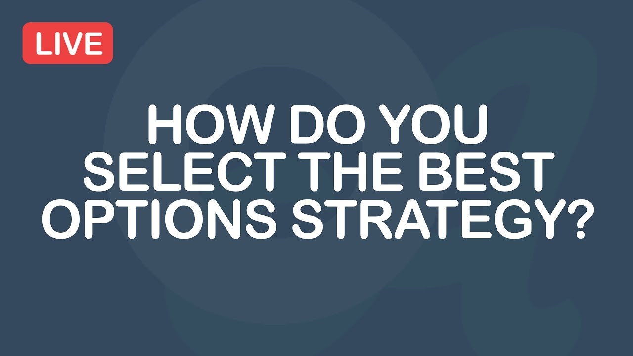 How Do You Select The Best Options Strategy?