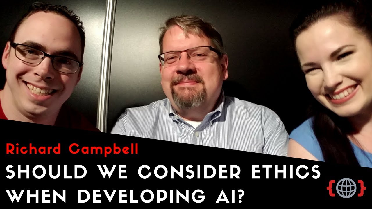 SHOULD WE CONSIDER ETHICS WHEN DEVELOPING AI? | Richard Campbell