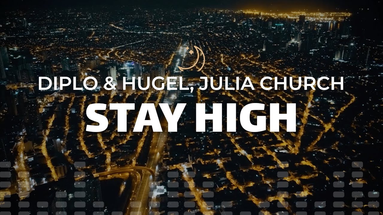Diplo & Hugel, Julia Church - STAY HIGH [LYRICS]
