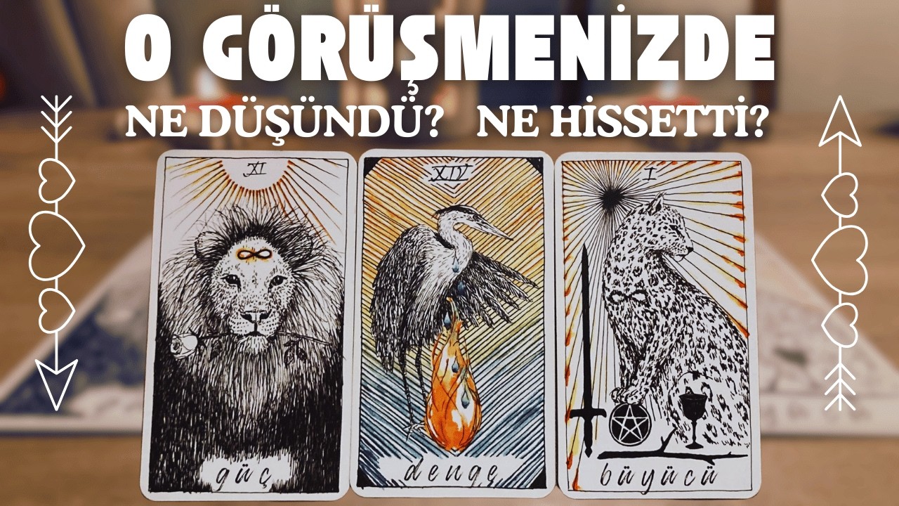 👁️ O Görüşmenizde Ne Düşündü? 👁️ Ne Hissetti? 👁️