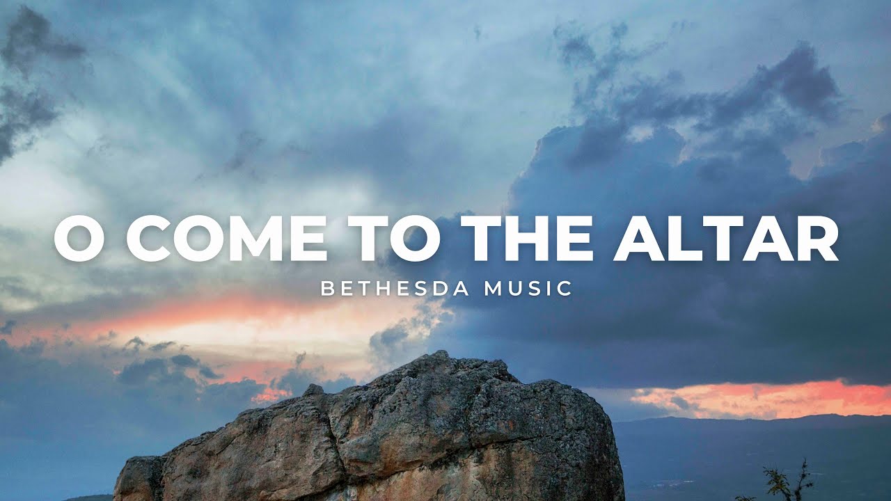 O Come to the Altar (feat. Jerard Woods) | Official Lyric Video | Bethesda Music