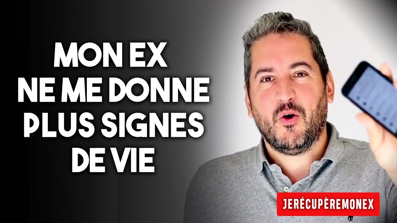 MON EX NE ME DONNE PLUS SIGNE DE VIE, QUE FAIRE ?