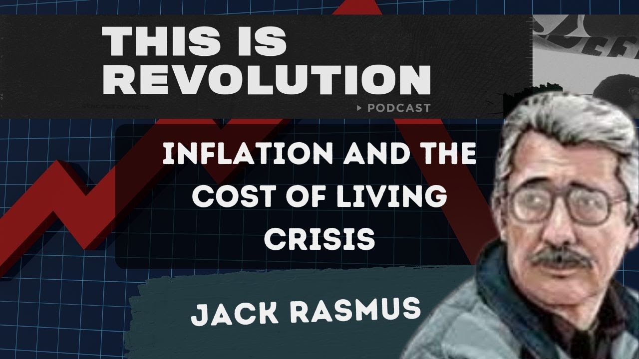 Inflation and the Cost of Living Crisis (ft. Jack Rasmus)