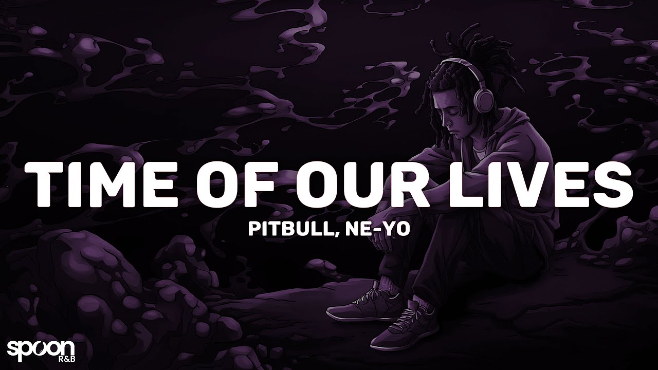 Pitbull, Ne-Yo - Time Of Our Lives (Lyrics)