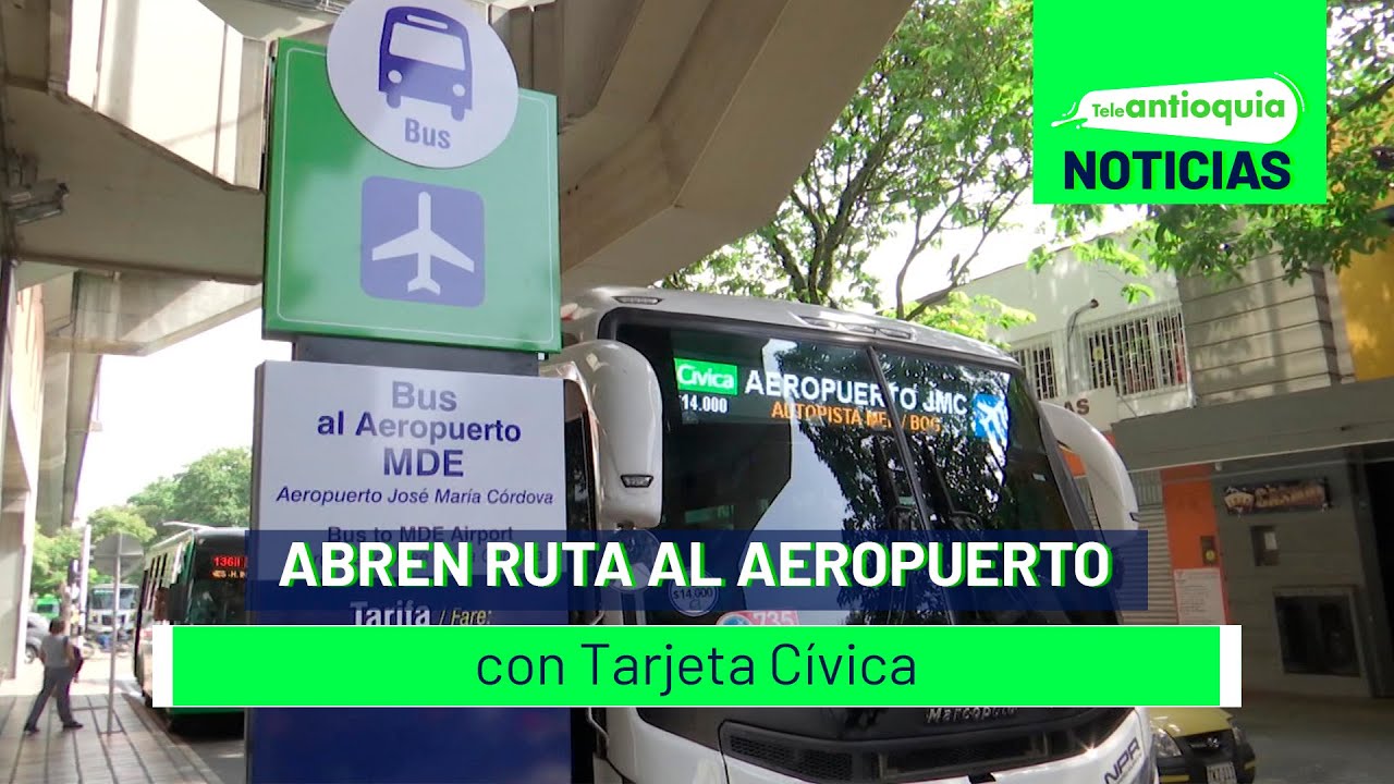 Abren ruta al aeropuerto con Tarjeta Cívica - Teleantioquia Noticias