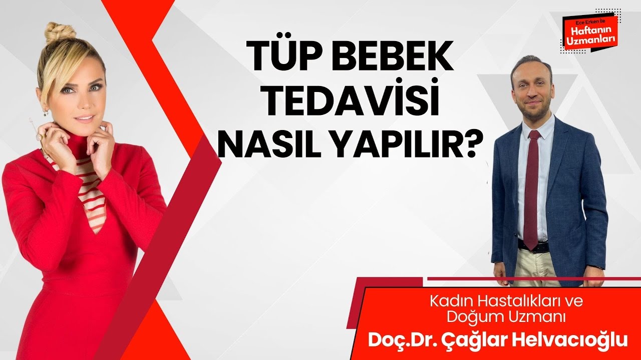 TÜP BEBEK TEDAVİSİ NASIL YAPILIR? Doç.Dr. Çağlar Helvacıoğlu anlatıyor