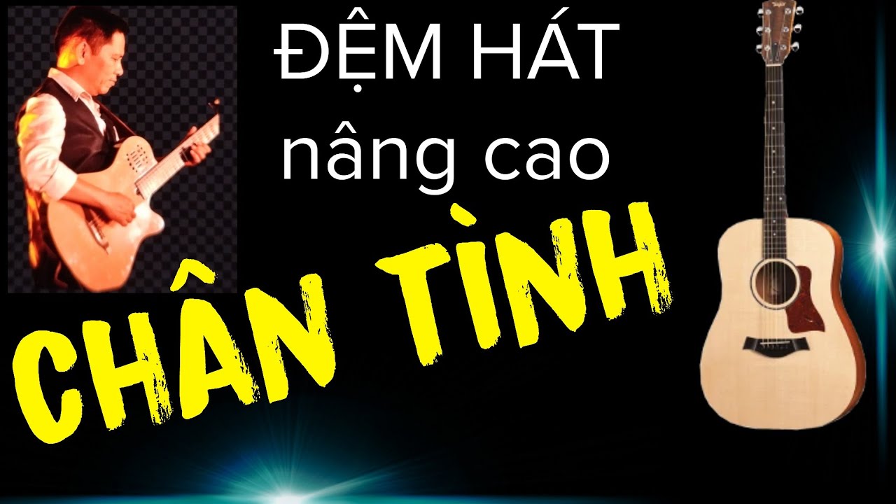 Hướng dẫn : CHÂN TÌNH (Trần lê Quỳnh)