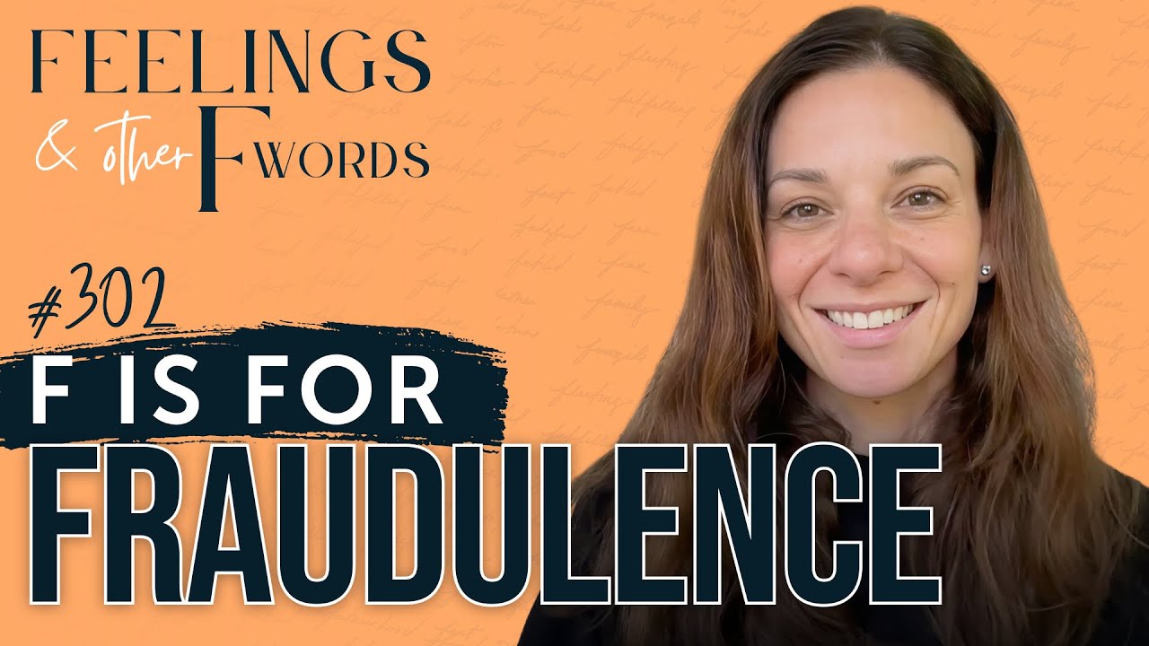 Fraudulence, Fear & High Achievers | Feelings & Other F Words Ep.302