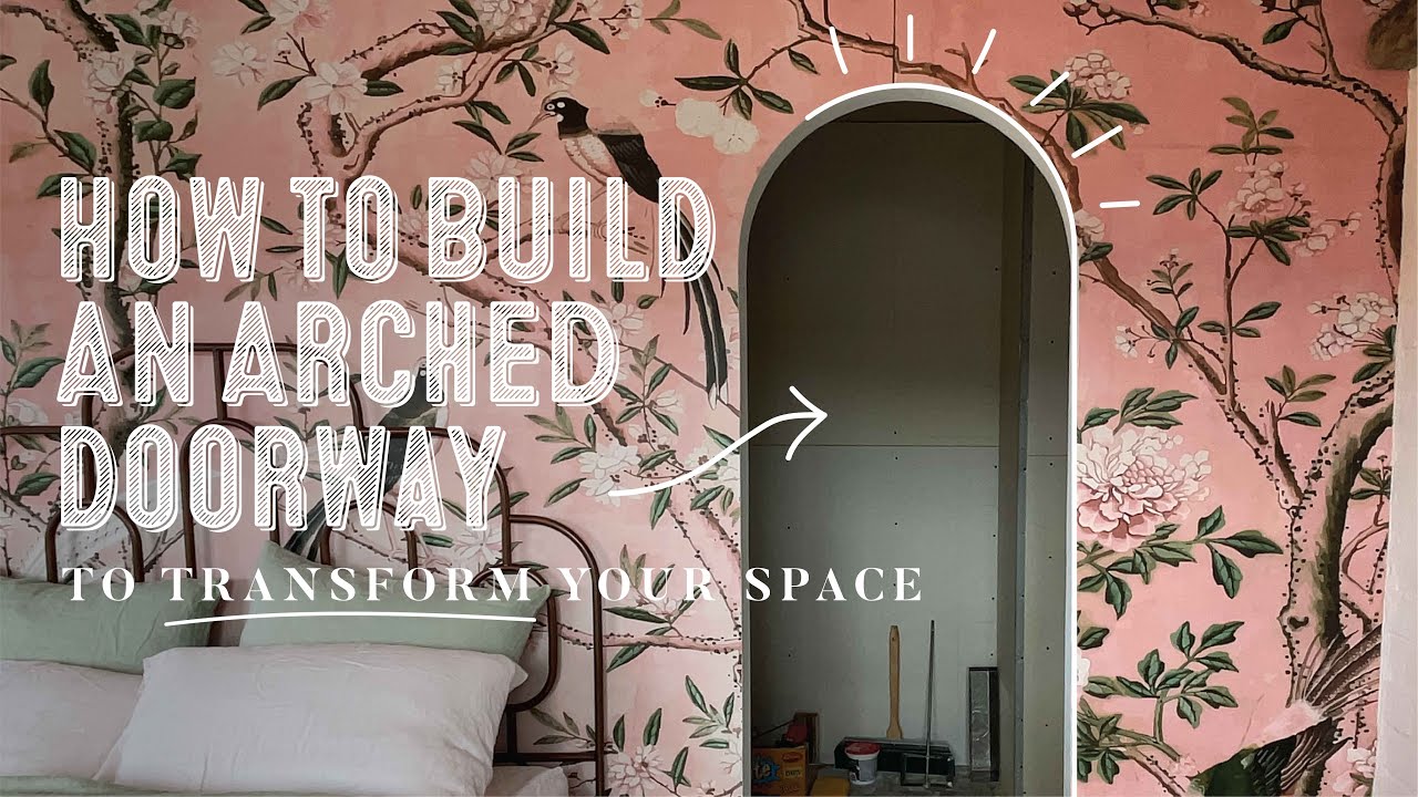How To Build An Arched Doorway To Transform Your Space!