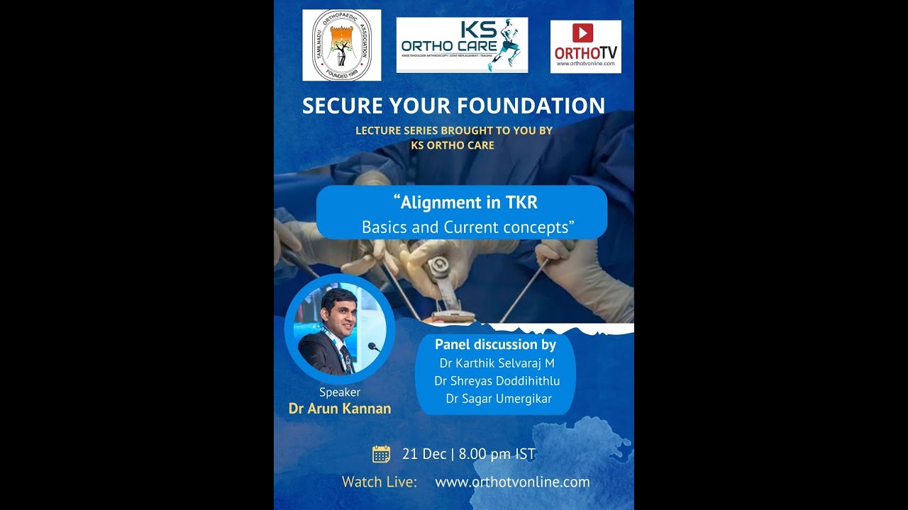 Secure your Foundation : Alignment in TKR Basics and Current concepts : Dr Arun Kannan