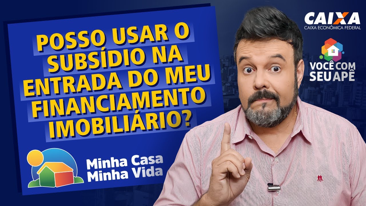 Posso Usar o Subsídio na Entrada do Meu Financiamento Imobiliário? Programa Minha Casa Minha Vida.